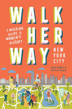 Book cover for Walk Her Way New York City: A Walking Guide to Women's History