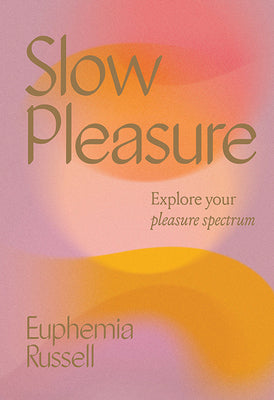 Book cover for Slow Pleasure: Explore Your Pleasure Spectrum
