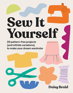 Book cover for Sew It Yourself with DIY Daisy: 20 Pattern-Free Projects (and Infinite Variations) to Make Your Dream Wardrobe
