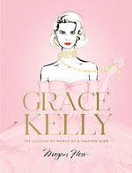 Book cover for Grace Kelly: The Illustrated World of a Fashion Icon