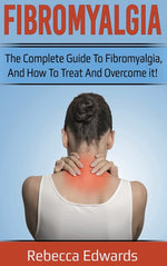 Book cover for Fibromyalgia: The complete guide to Fibromyalgia, and how to treat and overcome it!