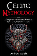 Book cover for Celtic Mythology: A Complete Guide to Celtic Mythology, Celtic Gods, and Celtic Folklore