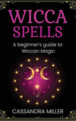 Book cover for Wicca Spells: A Beginner's Guide to Wiccan Magic