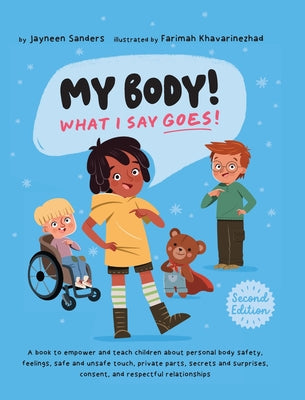 Book cover for My Body! What I Say Goes! 2nd Edition: Teach children about body safety, safe and unsafe touch, private parts, consent, respect, secrets and surprises