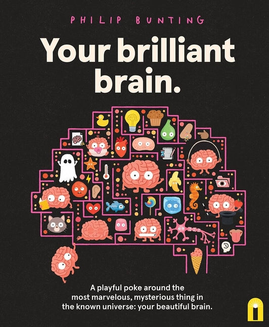 Book cover for Your Brilliant Brain: A Playful Poke Around the Most Marvelous, Mysterious Thing in the Known Universe: Your Beautiful Brain