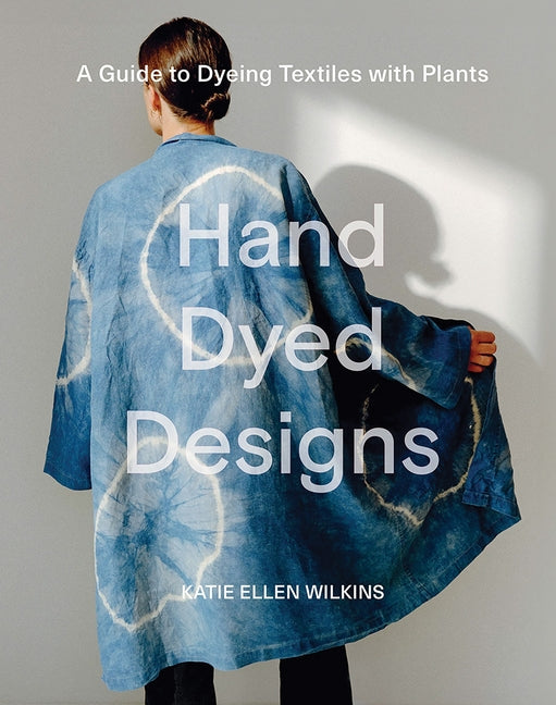 Book cover for Hand Dyed Designs: A Guide to Dyeing Textiles with Plants