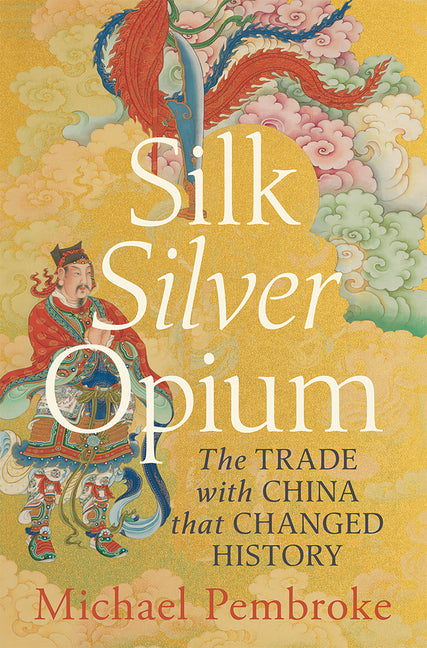 Book cover for Silk Silver Opium: The Trade with China That Changed History
