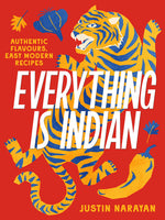 Book cover for Everything Is Indian: Authentic Flavours, Easy Modern Recipes