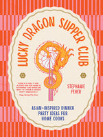 Book cover for Lucky Dragon Supper Club: Asian-Inspired Dinner Party Ideas for Home Cooks