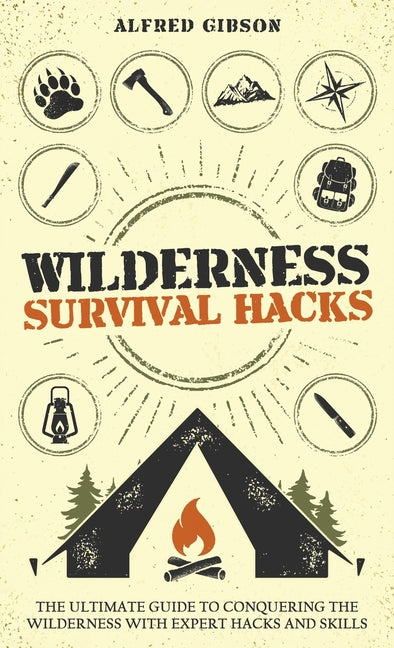 Book cover for Wilderness Survival Hacks: The Ultimate Guide to Conquering the Wilderness with Expert Hacks and Skills