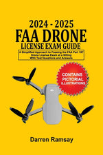 Book cover for 2024 - 2025 FAA Drone License Exam Guide: A Simplified Approach to Passing the FAA Part 107 Drone License Exam at a sitting With Test Questions and An