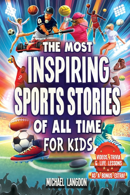 Book cover for Most Inspiring Sports Stories Of All Time For Kids!: The Ultimate Sport Book For Kids Ages 8-12 -- With extra Trivia, Videos and Life Lessons