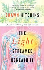Book cover for The Light Streamed Beneath It: A Memoir of Grief and Celebration