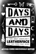 Book cover for Days and Days: A Story about Sunderland's Leatherface and the Ties That Bind