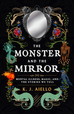 Book cover for Monster and the Mirror: Mental Illness, Magic, and the Stories We Tell