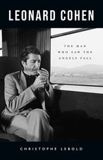 Book cover for Leonard Cohen: The Man Who Saw the Angels Fall