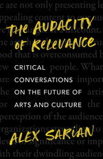 Book cover for Audacity of Relevance: Critical Conversations on the Future of Arts and Culture