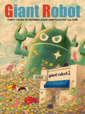 Book cover for Giant Robot: Thirty Years of Defining Asian American Pop Culture