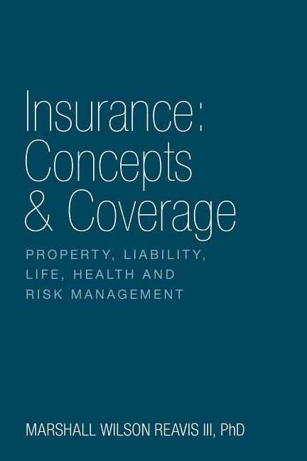 Book cover for Insurance: Concepts & Coverage: Property, Liability, Life, Health and Risk Management