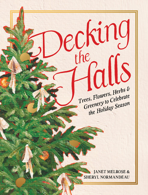 Book cover for Decking the Halls: Trees, Flowers, Herbs & Greenery to Celebrate the Holiday Season