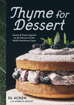 Book cover for Thyme for Dessert: Sweets and Treats Inspired by the Flavours of the Pacific Northwest Coast