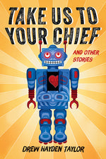 Book cover for Take Us to Your Chief and Other Stories: Classic Science-Fiction with a Contemporary First Nations Outlook