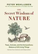 Book cover for The Secret Wisdom of Nature: Trees, Animals, and the Extraordinary Balance of All Living Things --- Stories from Science and Observation