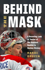 Book cover for Behind the Mask: A Revealing Look at Twelve of the Greatest Goalies in Hockey History