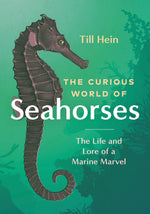 Book cover for The Curious World of Seahorses: The Life and Lore of a Marine Marvel