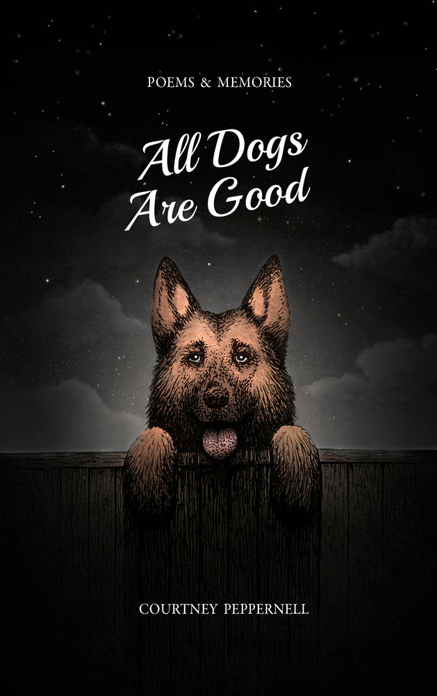 Book cover for All Dogs Are Good: Poems & Memories