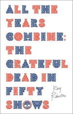 Book cover for All the Years Combine: The Grateful Dead in Fifty Shows