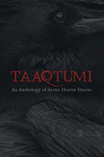 Book cover for Taaqtumi: An Anthology of Arctic Horror Stories