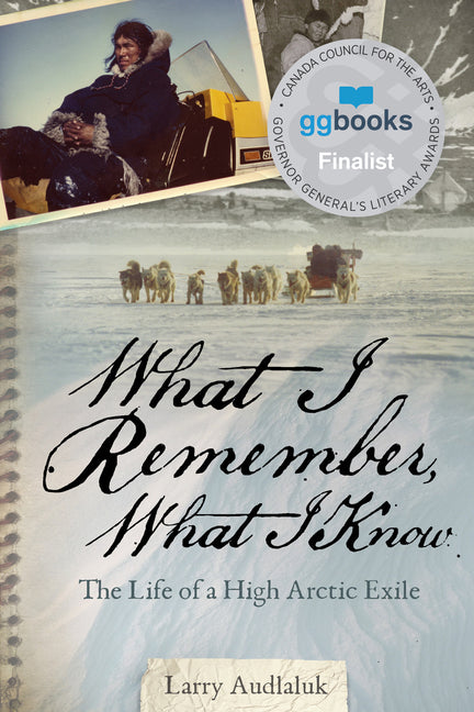 Book cover for What I Remember, What I Know: The Life of a High Arctic Exile (English)