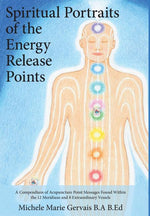 Book cover for Spiritual Portraits of the Energy Release Points: A Compendium of Acupuncture Point Messages Found Within the 12 Meridians and 8 Extraordinary Vessels