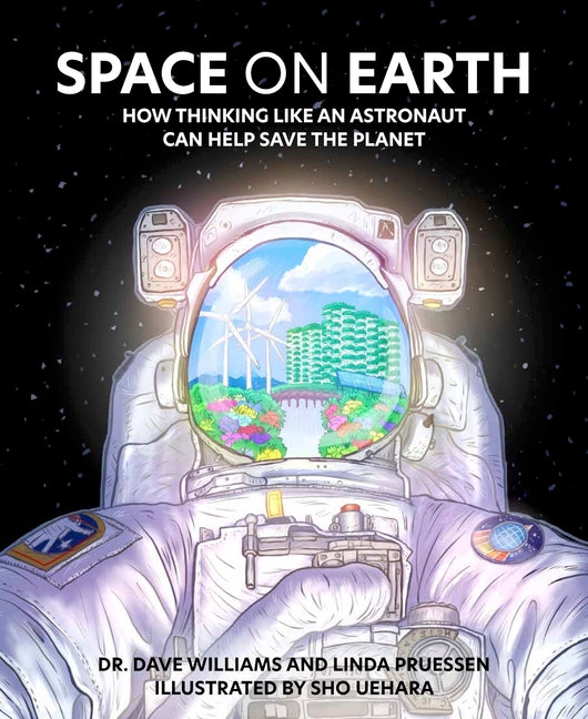 Book cover for Space on Earth: How Thinking Like an Astronaut Can Help Save the Planet