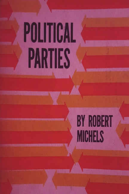 Book cover for Political Parties: A Sociological Study of the Oligarchial Tendencies of Modern Democracy