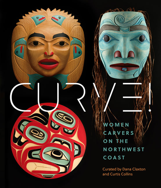 Book cover for Curve!: Women Carvers on the Northwest Coast