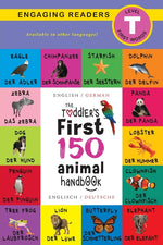 Book cover for The Toddler's First 150 Animal Handbook: Bilingual (English / German) (Anglais / Deutsche): Pets, Aquatic, Forest, Birds, Bugs, Arctic, Tropical, Unde