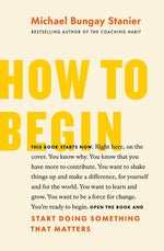 Book cover for How to Begin: Start Doing Something That Matters