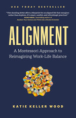 Book cover for Alignment: A Montessori Approach to Reimagining Work-Life Balance