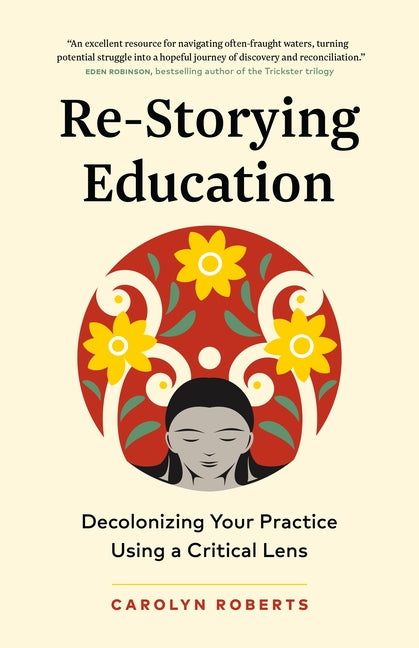 Book cover for Re-Storying Education: Decolonizing Your Practice Using a Critical Lens