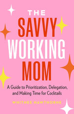 Book cover for Savvy Working Mom: A Guide to Prioritization, Delegation, and Making Time for Cocktails