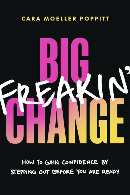 Book cover for Big Freakin' Change: How to Gain Confidence by Stepping Out Before You Are Ready