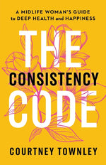 Book cover for Consistency Code: A Midlife Woman's Guide to Deep Health and Happiness