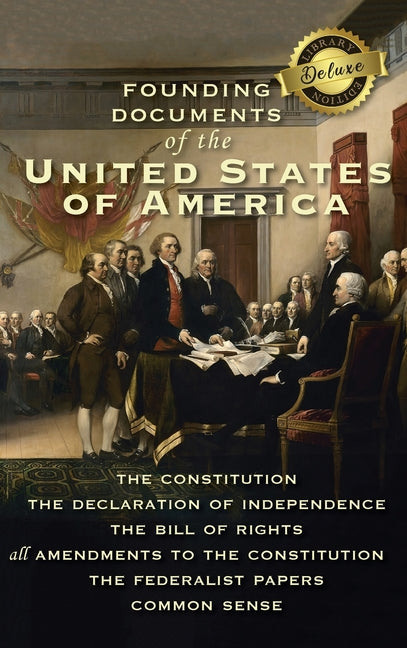 Book cover for Founding Documents of the United States of America: The Constitution, the Declaration of Independence, the Bill of Rights, all Amendments to the Const
