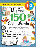 Book cover for My First 150 Sight Words Workbook: (Ages 6-8) Bilingual (English / Haitian Creole) (Anglè / Kreyòl Ayisyen): Learn to Write 150 and Read 500 Sight Wor