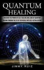 Book cover for Quantum Healing: Discover The Power Of Self-healing And Laws Of Quantum (Passing Through The Eye Of The Needle Into Self-actualization)
