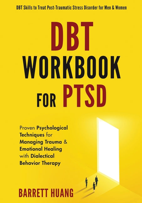 Book cover for DBT Workbook For PTSD: Proven Psychological Techniques for Managing Trauma & Emotional Healing with Dialectical Behavior Therapy DBT Skills to Treat P