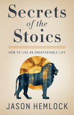 Book cover for Secrets of the Stoics: How to Live an Undefeatable Life