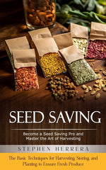Book cover for Seed Saving: Become a Seed Saving Pro and Master the Art of Harvesting (The Basic Techniques for Harvesting, Storing, and Planting